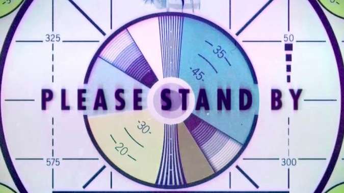 Nothing makes Fallout fans more exicted than a Please Stand By