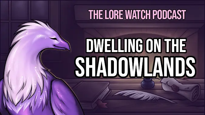 Lore Watch Podcast: Dwelling on the Shadowlands in World of Warcraft