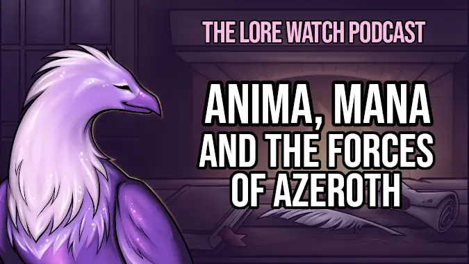 Lore Watch Podcast: Anima, Mana, and the forces of Azeroth